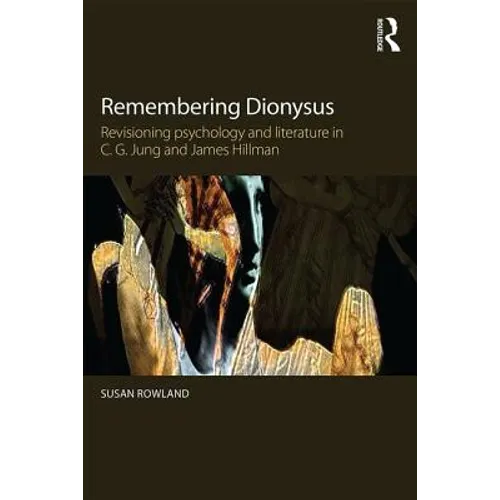 Remembering Dionysus: Revisioning psychology and literature in C.G. Jung and James Hillman - Paperback