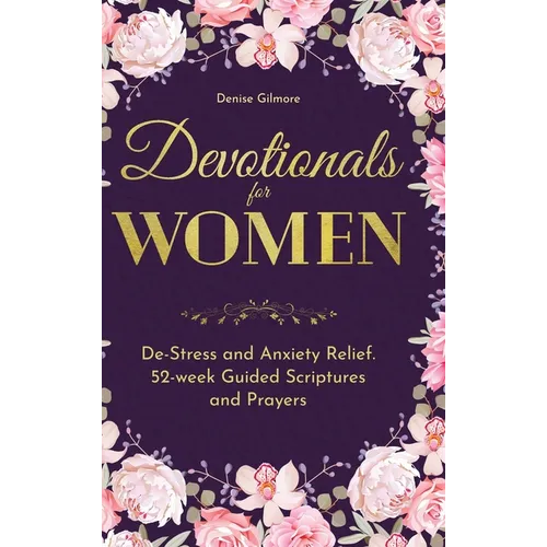 Devotionals for Women: De-Stress and Anxiety Relief. 52-Week Guided Scriptures and Prayers - Hardcover