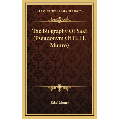 The Biography Of Saki (Pseudonym Of H. H. Munro) - Hardcover