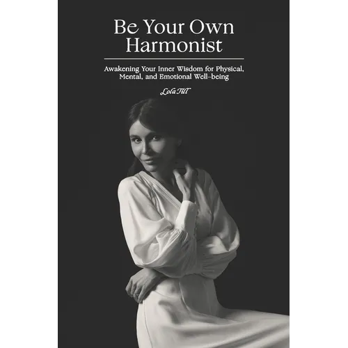 Be Your Own Harmonist: Awakening Your Inner Wisdom for Physical, Mental, and Emotional Well-being - Paperback