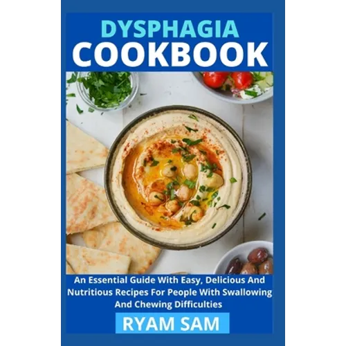 Dysphagia Cookbook: The Essential Guide With Easy, Delicious And Nutritious Recipes For People With Swallowing And Chewing Difficulties - Paperback
