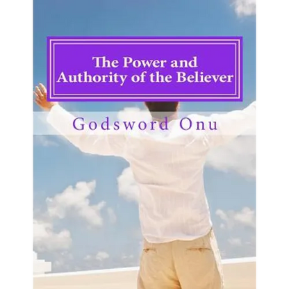 The Power and Authority of the Believer: Understanding the Great Provision That God Has Made for Us - Paperback