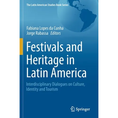 Festivals and Heritage in Latin America: Interdisciplinary Dialogues on Culture, Identity and Tourism - Paperback