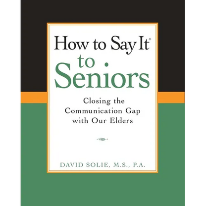 How to Say It(r) to Seniors: Closing the Communication Gap with Our Elders - Paperback