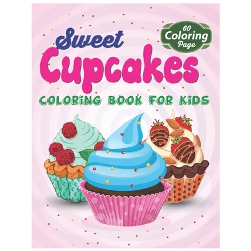 Sweet Cupcakes Coloring Book For Kids: Easy Dessert Coloring Book For Toddlers, Babies & Children Age 1 - 3 - Paperback