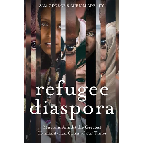 Refugee Diaspora: Missions Amid the Greatest Humanitarian Crisis of the World - Paperback