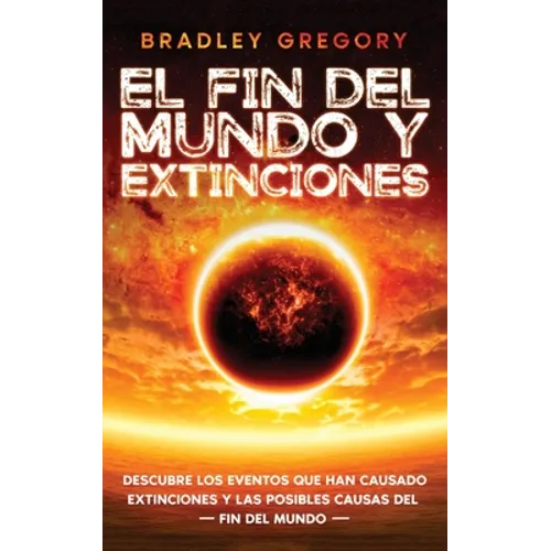 El Fin del Mundo y Extinciones: Descubre los Eventos que han Causado Extinciones y las Posibles Causas del Fin del Mundo - Paperback