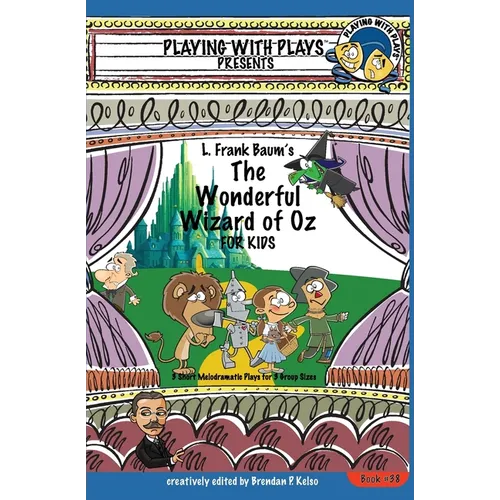 L. Frank Baum's The Wonderful Wizard of Oz for Kids: 3 Short Melodramatic Plays for 3 Group Sizes - Paperback