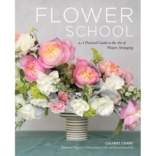 Flower School: A Practical Guide to the Art of Flower Arranging - Hardcover
