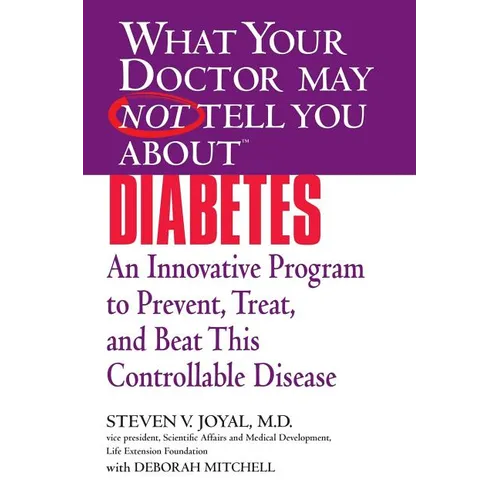 What Your Doctor May Not Tell You About(TM) Diabetes: An Innovative Program to Prevent, Treat, and Beat This Controllable Disease - Paperback