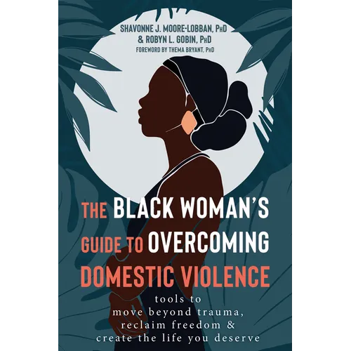 The Black Woman's Guide to Overcoming Domestic Violence: Tools to Move Beyond Trauma, Reclaim Freedom, and Create the Life You Deserve - Paperback