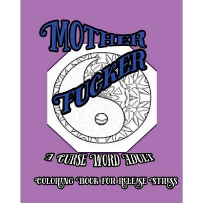 Mother Fucker: A Curse Word Adult Coloring Book For Release Stress - Paperback