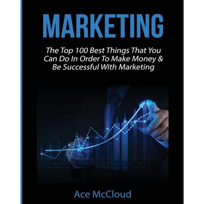 Marketing: The Top 100 Best Things That You Can Do In Order To Make Money & Be Successful With Marketing - Paperback