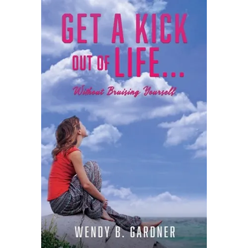 Get a Kick Out of Life... Without Bruising Yourself - Paperback
