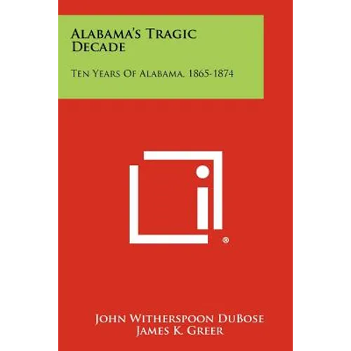 Alabama's Tragic Decade: Ten Years of Alabama, 1865-1874 - Paperback