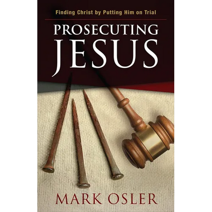 Prosecuting Jesus: Finding Christ by Putting Him on Trial - Paperback