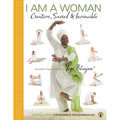 I am a Woman Creative, Sacred & Invincible: Essential Kriyas for Women in the Aquarian Age - Paperback
