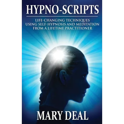 Hypno-Scripts: Life-Changing Techniques Using Self-Hypnosis And Meditation From A Lifetime Practitioner - Paperback
