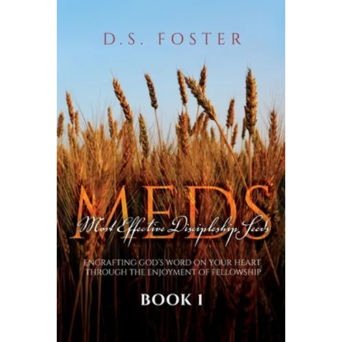 Most Effective Discipleship Seeds (MEDS): Engrafting God's Word on Your Through the Enjoyment of Fellowship - Paperback