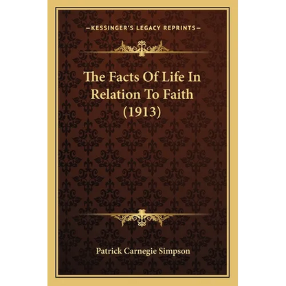 The Facts Of Life In Relation To Faith (1913) - Paperback