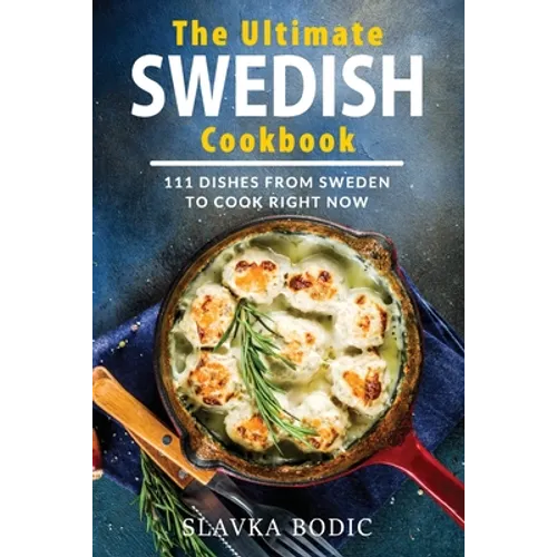 The Ultimate Swedish Cookbook: 111 Dishes From Sweden To Cook Right Now - Paperback