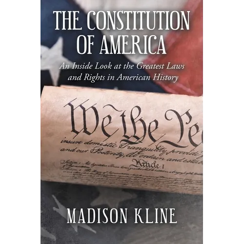 The Constitution of America: An Inside Look at the Greatest Laws and Rights in American History - Paperback