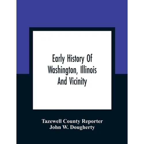 Early History Of Washington, Illinois And Vicinity - Paperback