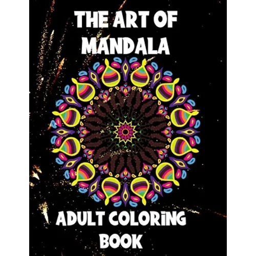 The Art of Mandala: Adult Coloring Book,60 unique Mandalas, Stress Relieving Mandala Designs - Paperback