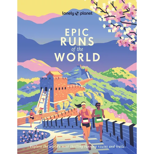 Lonely Planet Epic Runs of the World: 200 Thrilling Routes & Trails Expert Travel Tips & Maps Easy & Challenging Adventures Running Stories from Athle - Paperback