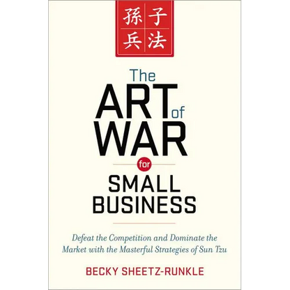 The Art of War for Small Business: Defeat the Competition and Dominate the Market with the Masterful Strategies of Sun Tzu - Paperback