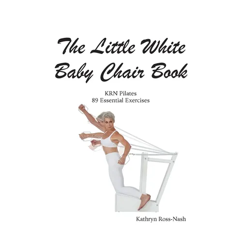 The Little White Baby Chair Book KRN Pilates 89 Essential Exercises - Paperback