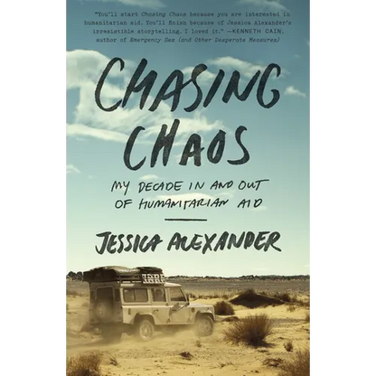 Chasing Chaos: My Decade in and Out of Humanitarian Aid - Paperback