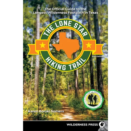 The Lone Star Hiking Trail: The Official Guide to the Longest Wilderness Footpath in Texas - Hardcover