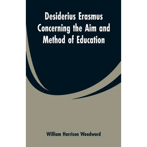 Desiderius Erasmus Concerning the Aim and Method of Education - Paperback
