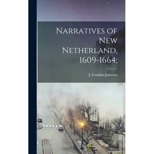Narratives of New Netherland, 1609-1664; - Hardcover