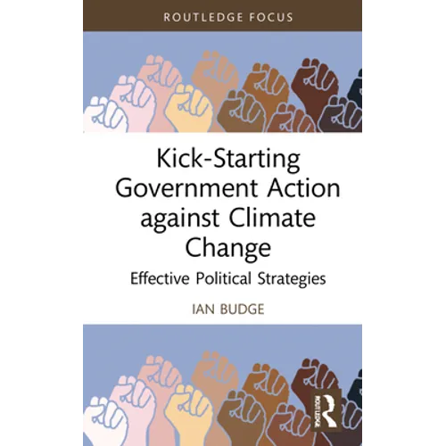 Kick-Starting Government Action Against Climate Change: Effective Political Strategies - Hardcover