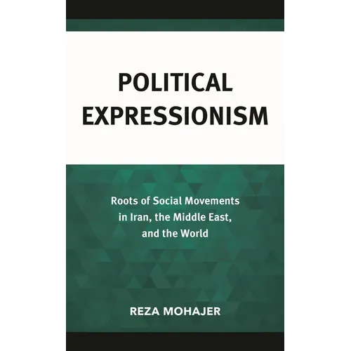 Political Expressionism: Roots of Social Movements in Iran, the Middle East, and the World - Hardcover