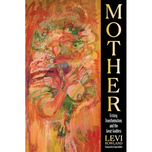 Mother: Ecstasy, Transformation, and the Great Goddess - Paperback