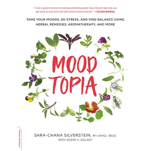 Moodtopia: Tame Your Moods, De-Stress, and Find Balance Using Herbal Remedies, Aromatherapy, and More - Paperback