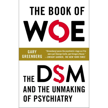 The Book of Woe: The DSM and the Unmaking of Psychiatry - Paperback