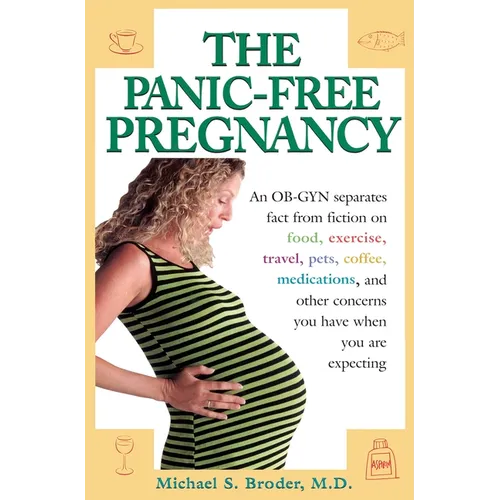 The Panic-Free Pregnancy: An OB-GYN Separates Fact from Fiction on Food, Exercise, Travel, Pets, Coffee, Medications, and Concerns You Have When You A - Paperback