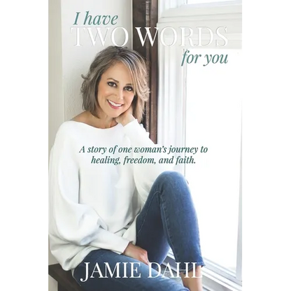 I Have Two Words For You: A story of one woman's journey to healing, freedom and faith. - Paperback