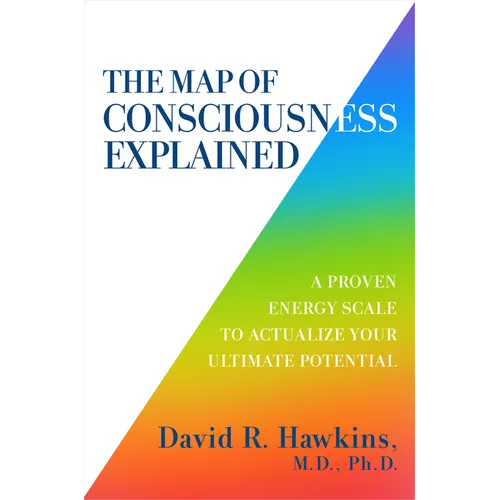 The Map of Consciousness Explained: A Proven Energy Scale to Actualize Your Ultimate Potential - Paperback