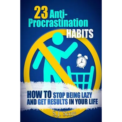 23 Anti-Procrastination Habits: How to Stop Being Lazy and Get Results in Your Life - Paperback