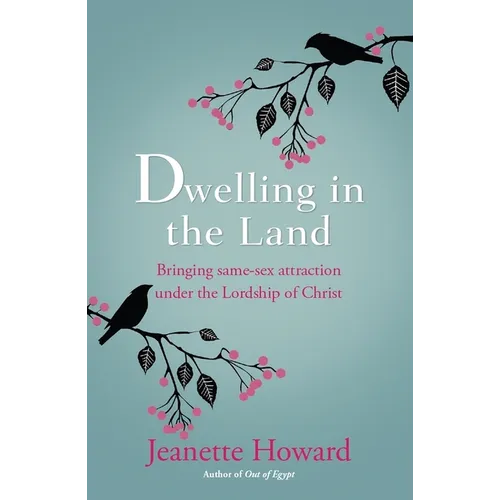 Dwelling in the Land: Bringing Same-Sex Attraction Under the Lordship of Christ - Paperback
