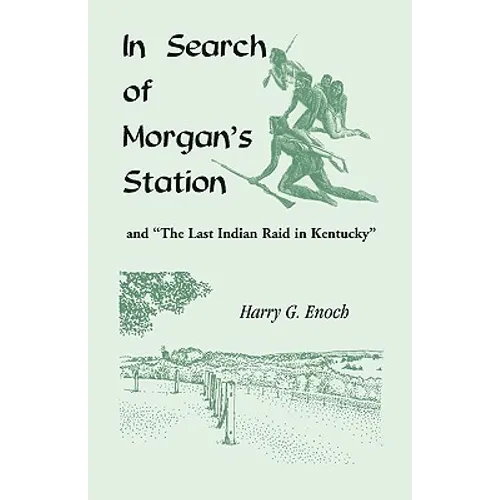 In Search of Morgan's Station and "The Last Indian Raid in Kentucky" - Paperback