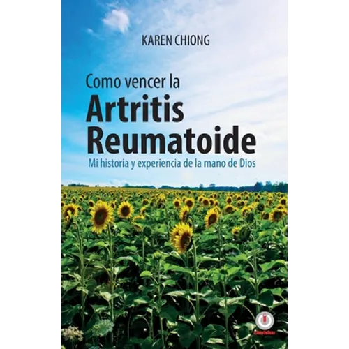 Cmo vencer la Artritis Reumatoide: Mi historia y experiencia de la mano de Dios - Paperback