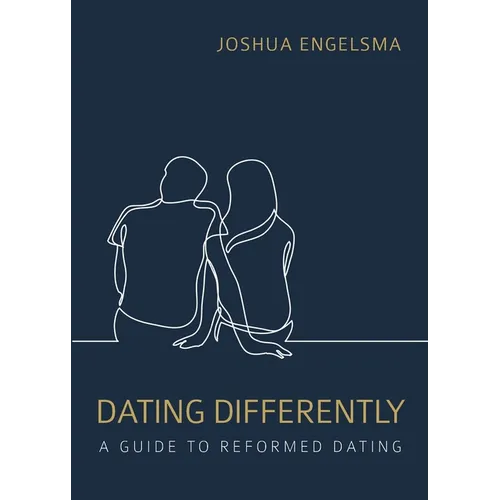 Dating Differently: A Guide to Reformed Dating - Paperback