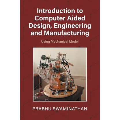 Introduction to Computer Aided Design, Engineering and Manufacturing: Using Mechanical Model - Paperback