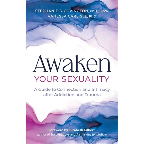 Awaken Your Sexuality: A Guide to Connection and Intimacy After Addiction and Trauma - Paperback